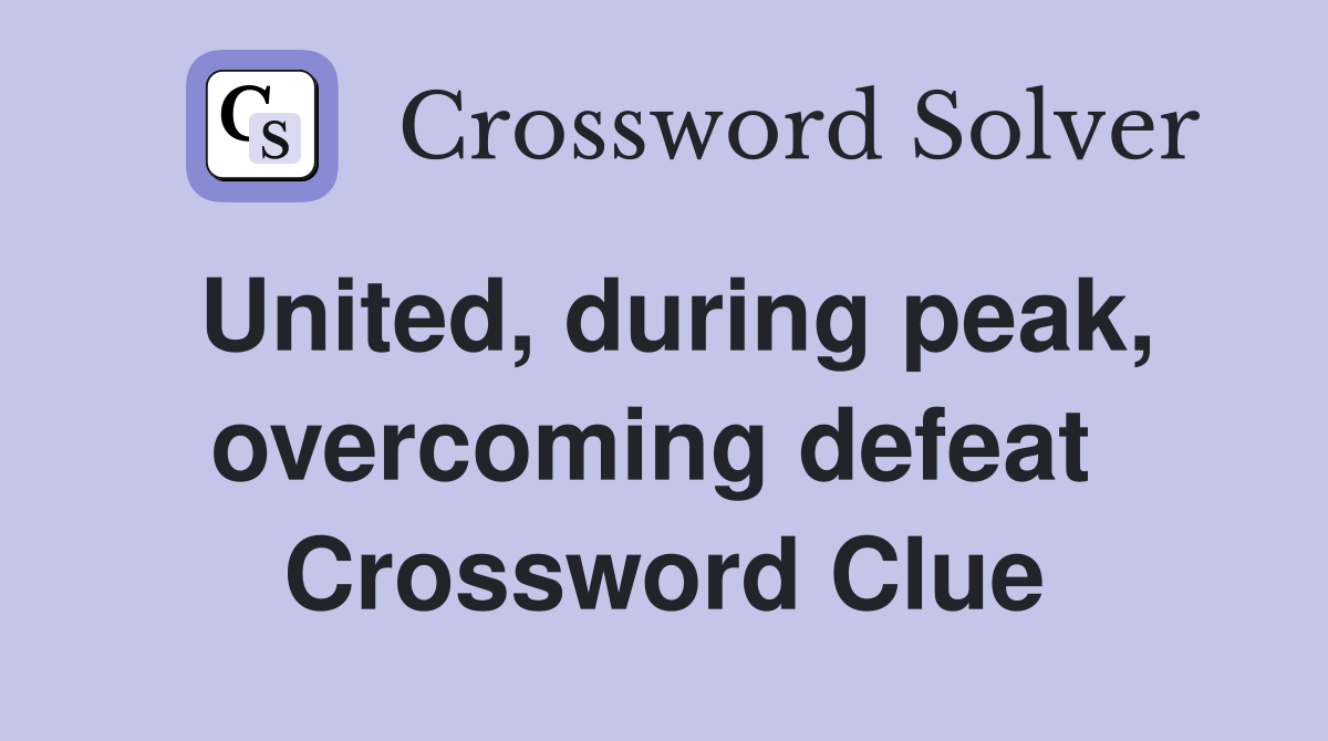 United, during peak, overcoming defeat  Crossword Clue