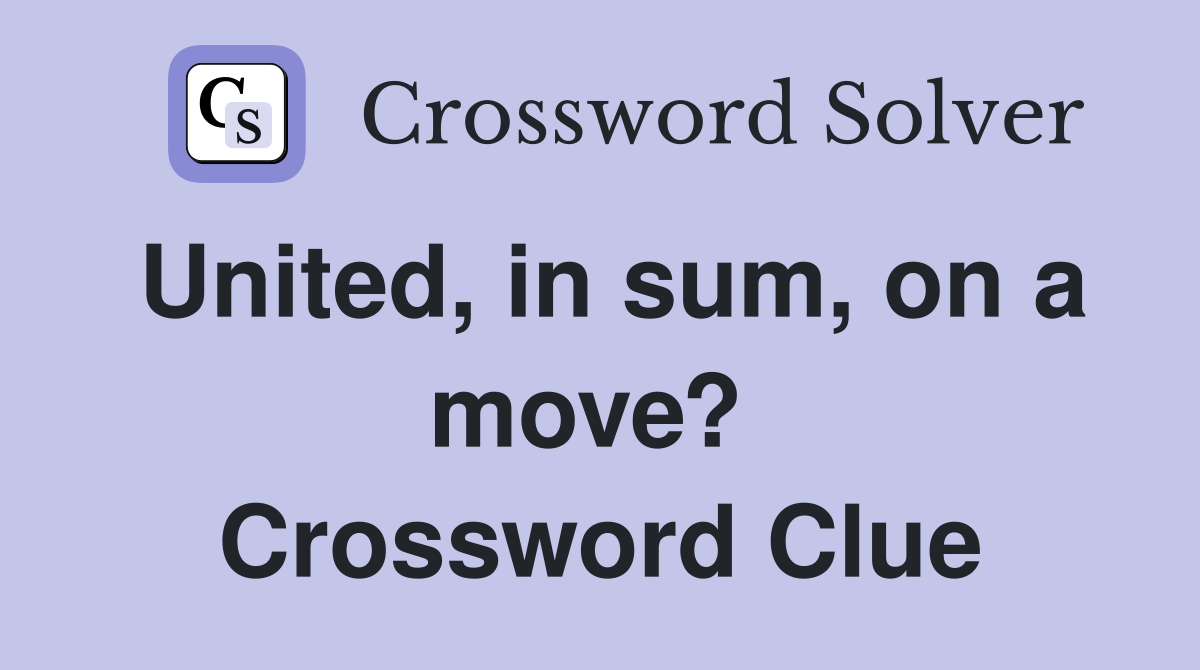 United, in sum, on a move?  Crossword Clue