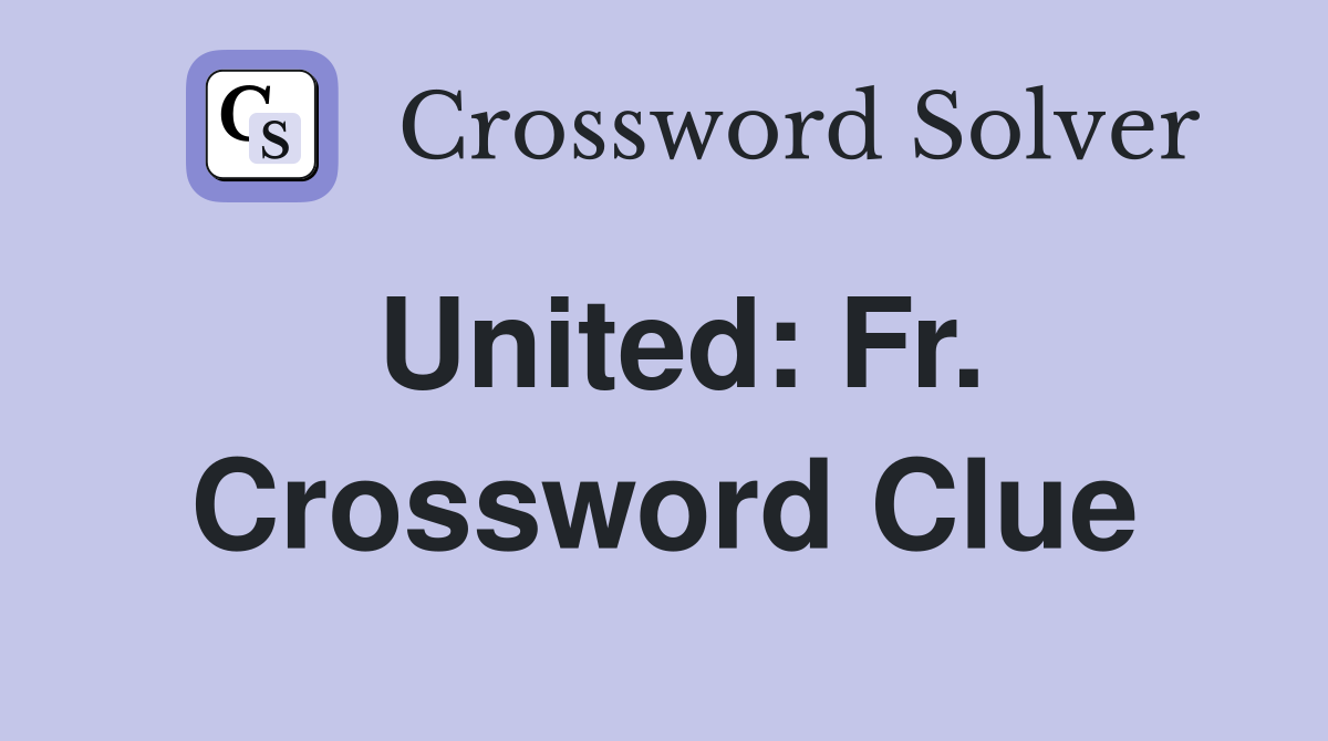 United: Fr. Crossword Clue
