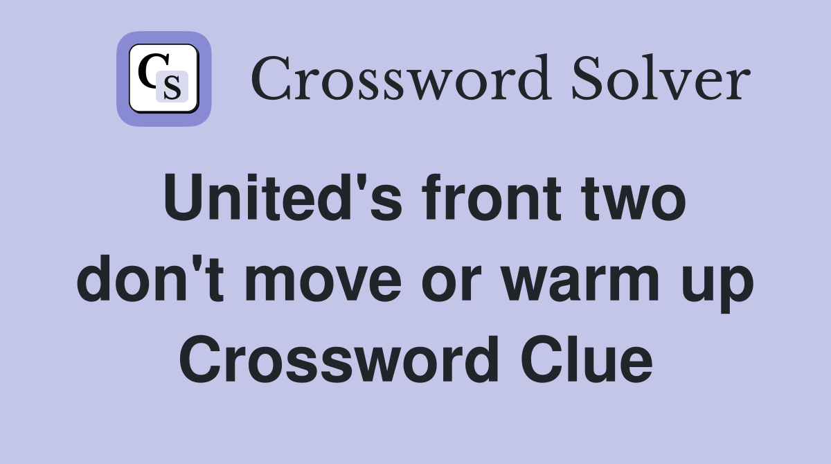 United's front two don't move or warm up Crossword Clue
