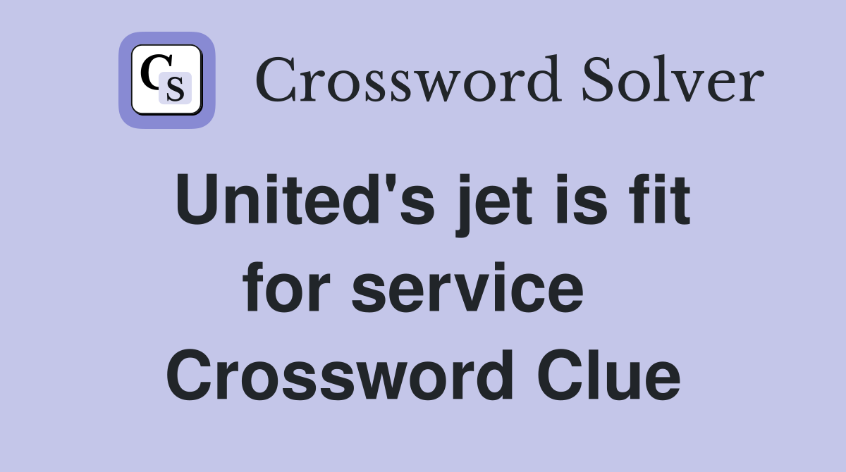 United's jet is fit for service  Crossword Clue