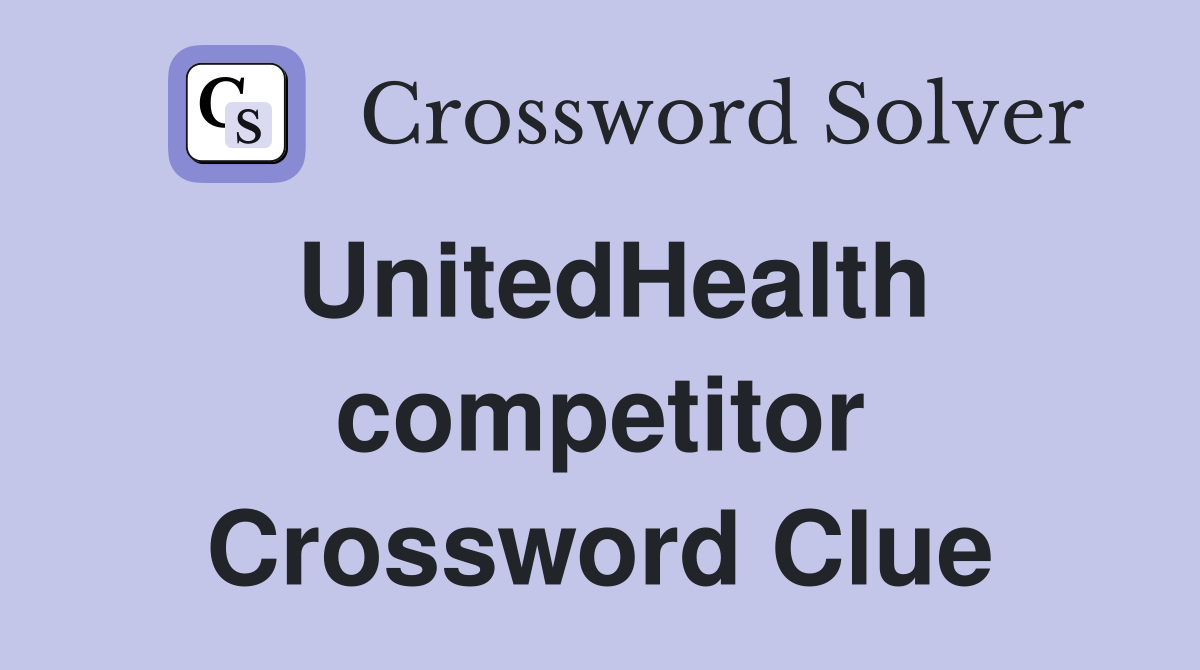 UnitedHealth competitor Crossword Clue