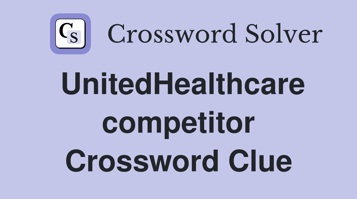 UnitedHealthcare competitor Crossword Clue