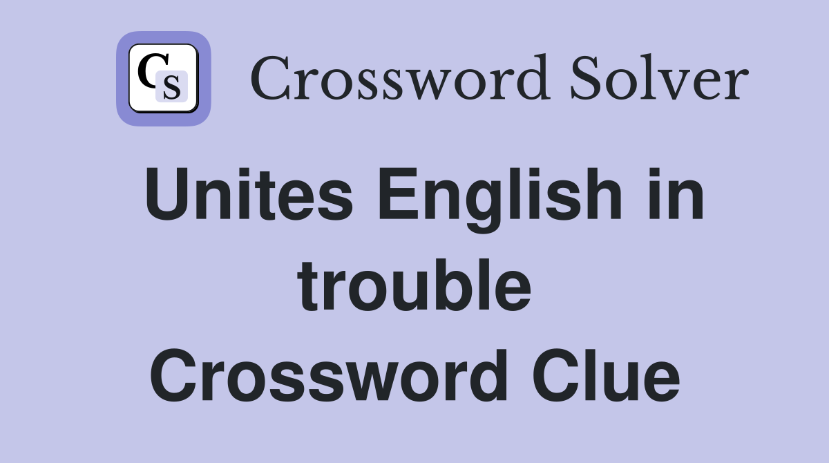 Unites English in trouble Crossword Clue