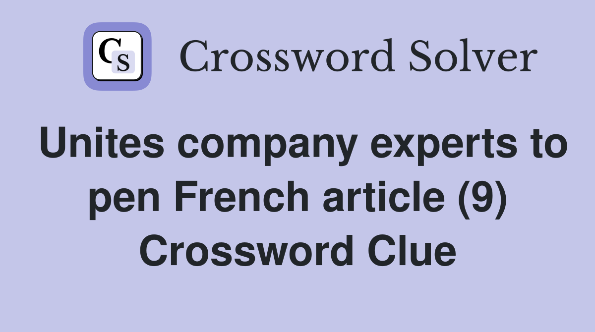 Unites company experts to pen French article (9) Crossword Clue