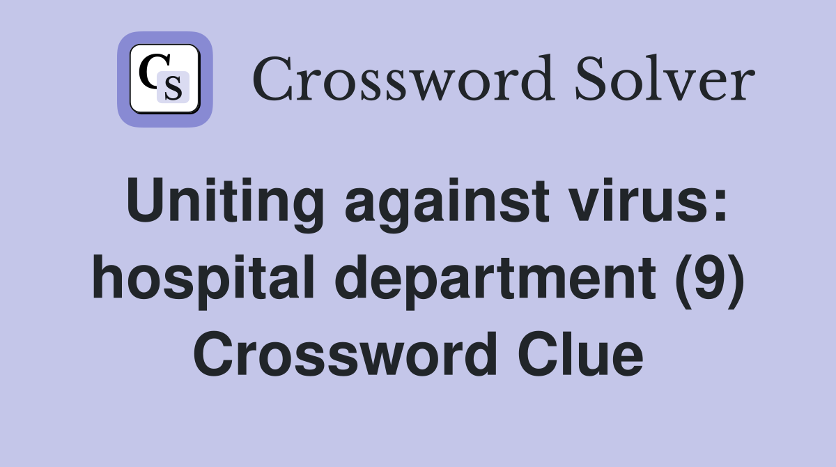 Uniting against virus: hospital department (9) Crossword Clue