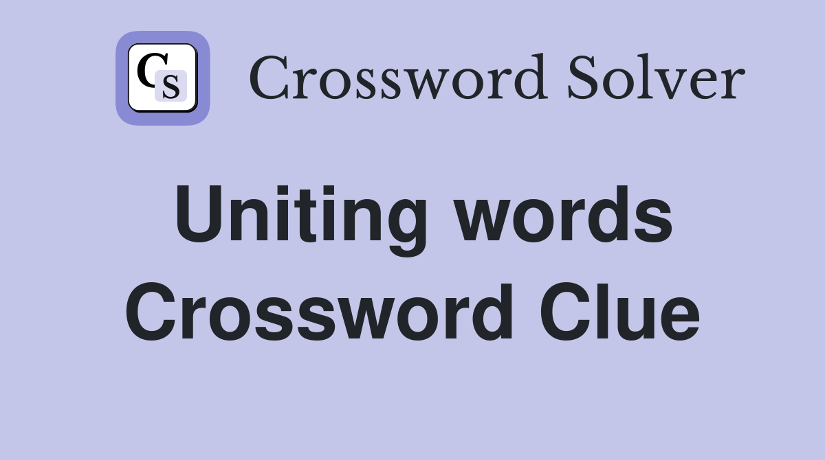 Uniting words Crossword Clue