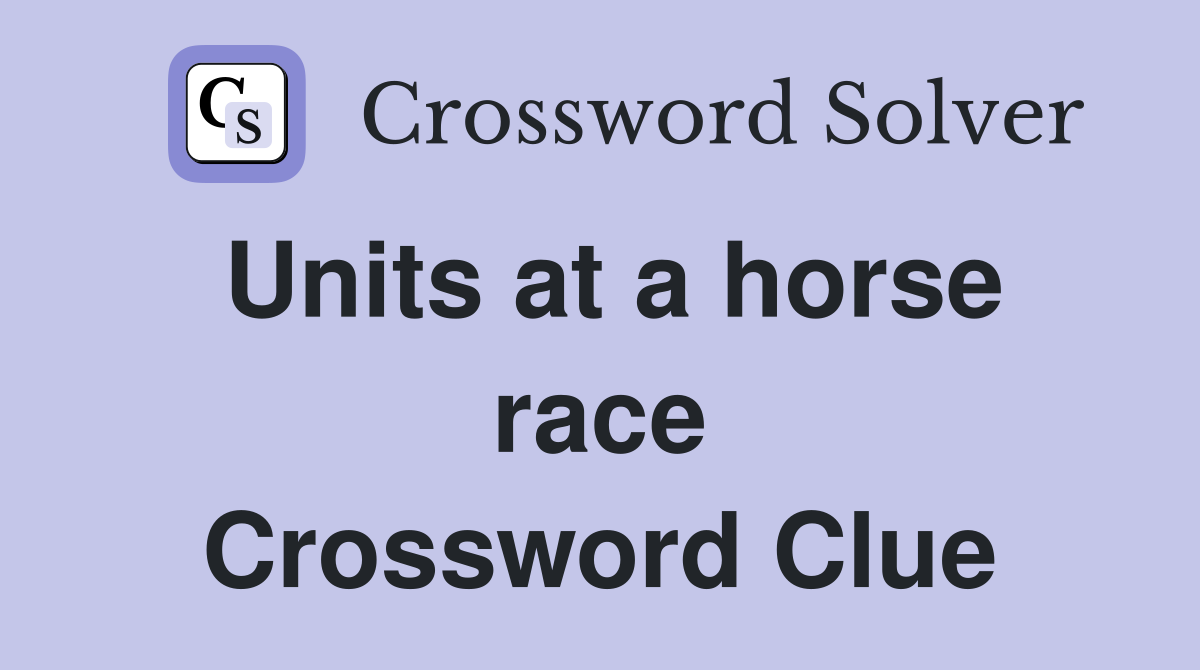Units at a horse race Crossword Clue