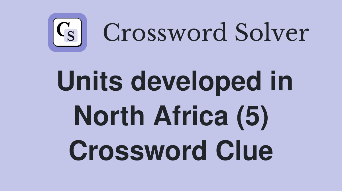 Units developed in North Africa (5) Crossword Clue