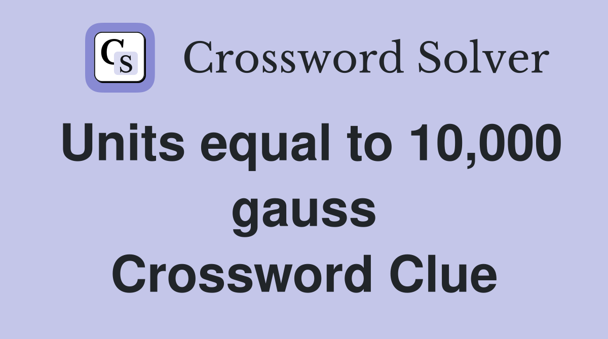 Units equal to 10,000 gauss Crossword Clue