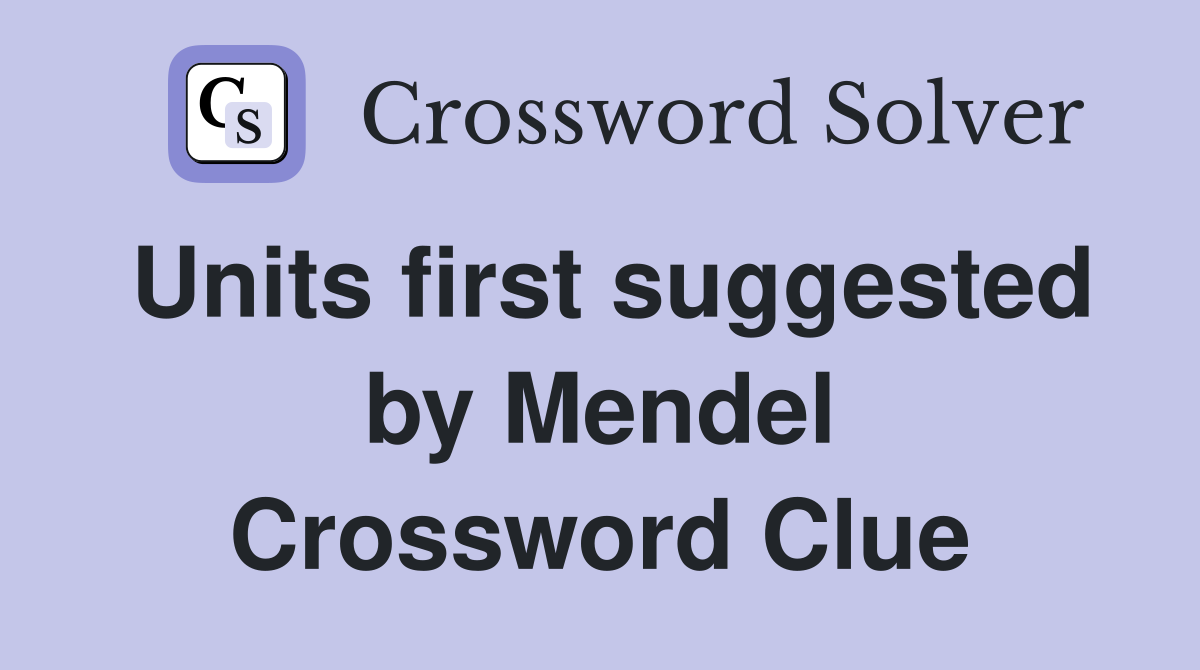 Units first suggested by Mendel Crossword Clue