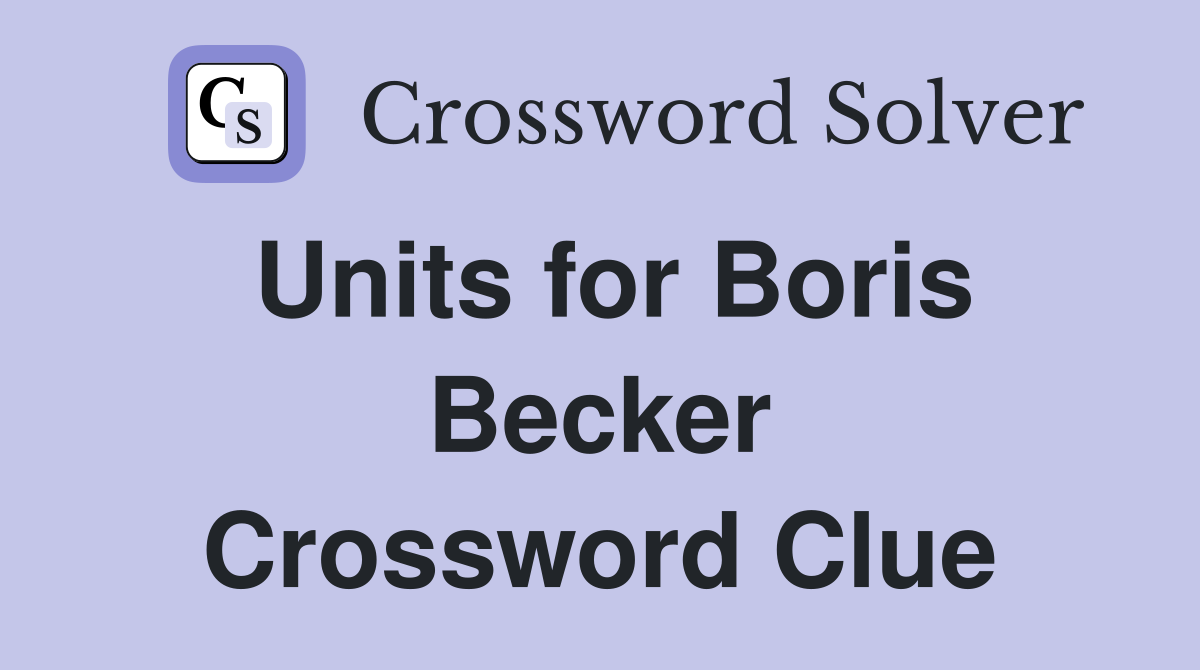 Units for Boris Becker Crossword Clue