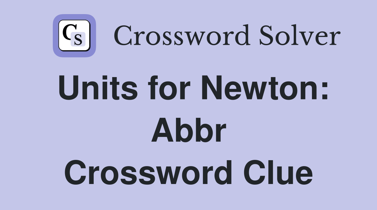 Units for Newton: Abbr Crossword Clue