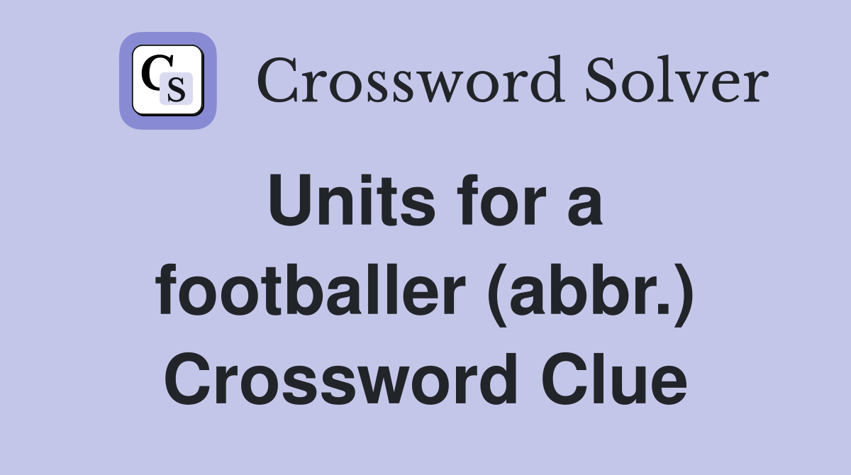 Units for a footballer (abbr.) Crossword Clue