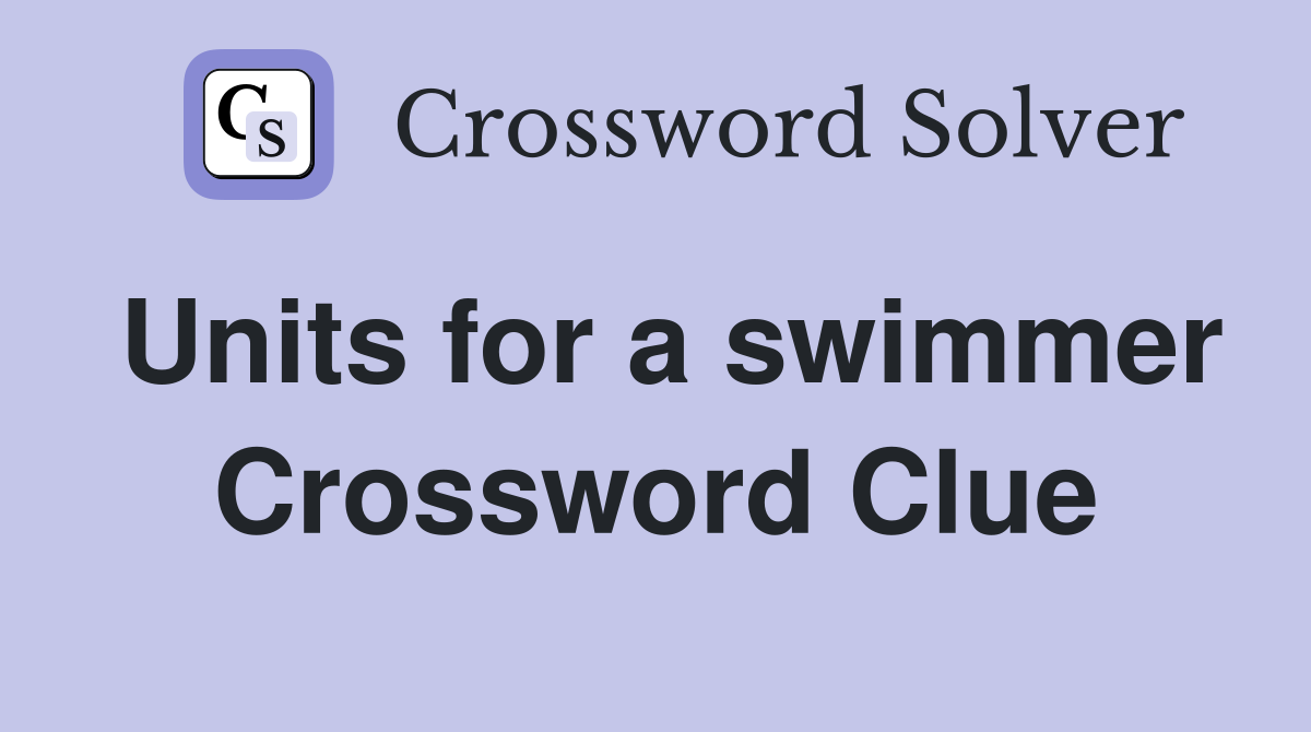 Units for a swimmer Crossword Clue
