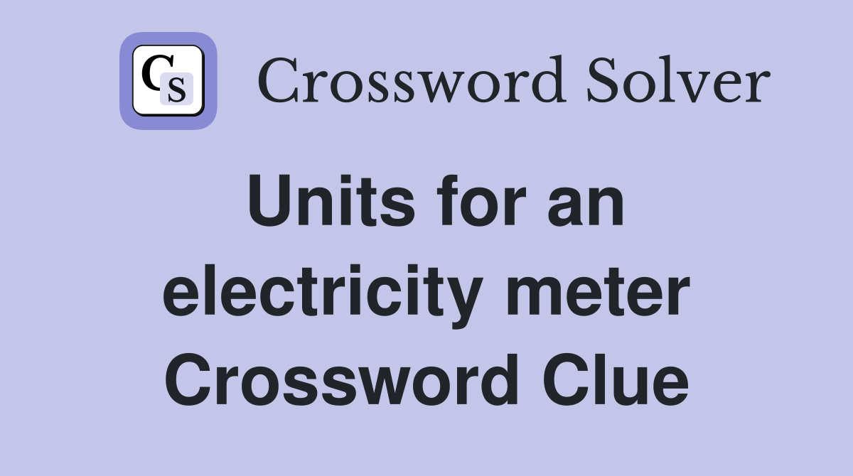 Units for an electricity meter Crossword Clue