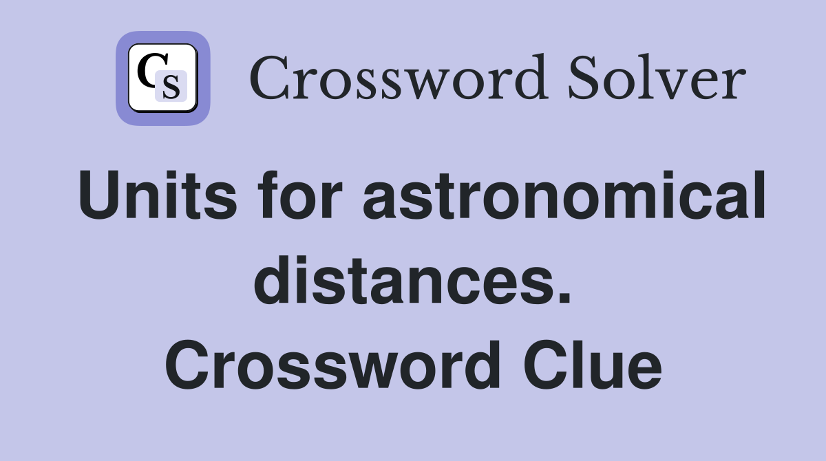 Units for astronomical distances. Crossword Clue