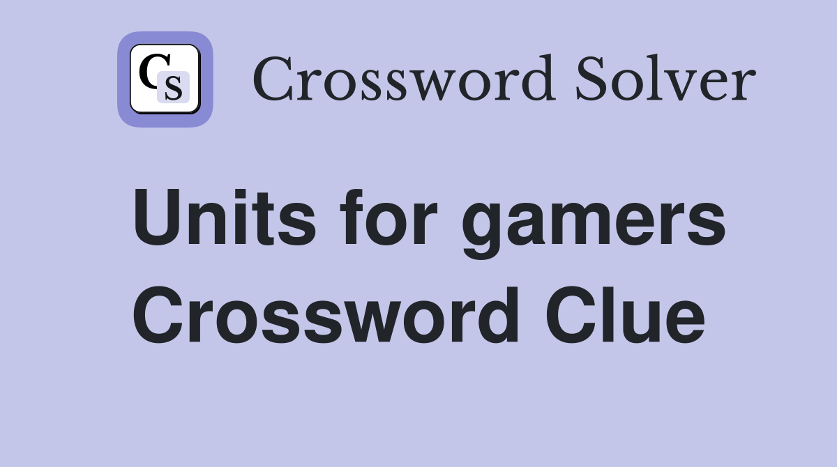 Units for gamers Crossword Clue