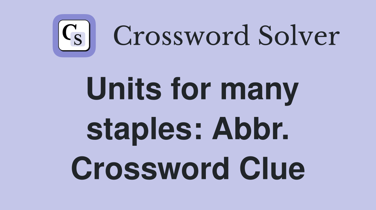 Units for many staples: Abbr. Crossword Clue