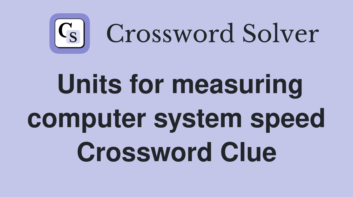 Units for measuring computer system speed Crossword Clue