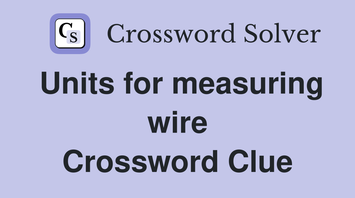 Units for measuring wire Crossword Clue