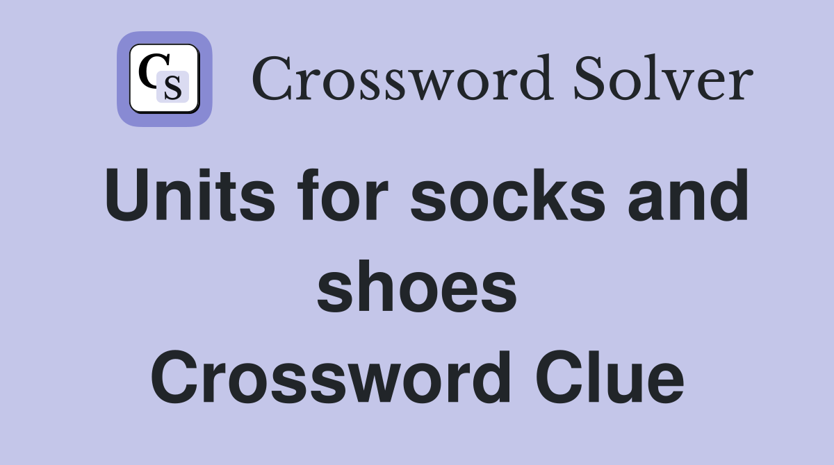 Units for socks and shoes Crossword Clue