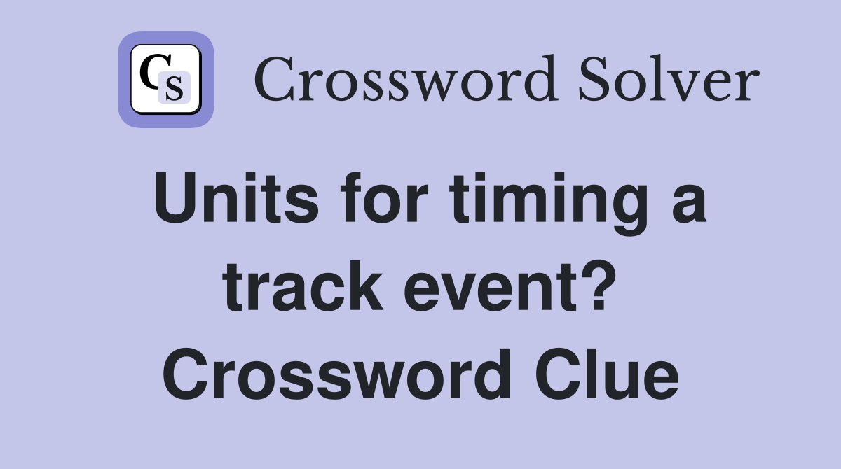 Units for timing a track event? Crossword Clue