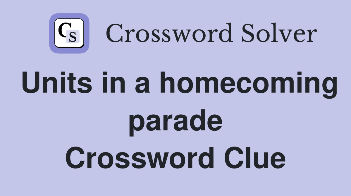 Units in a homecoming parade Crossword Clue