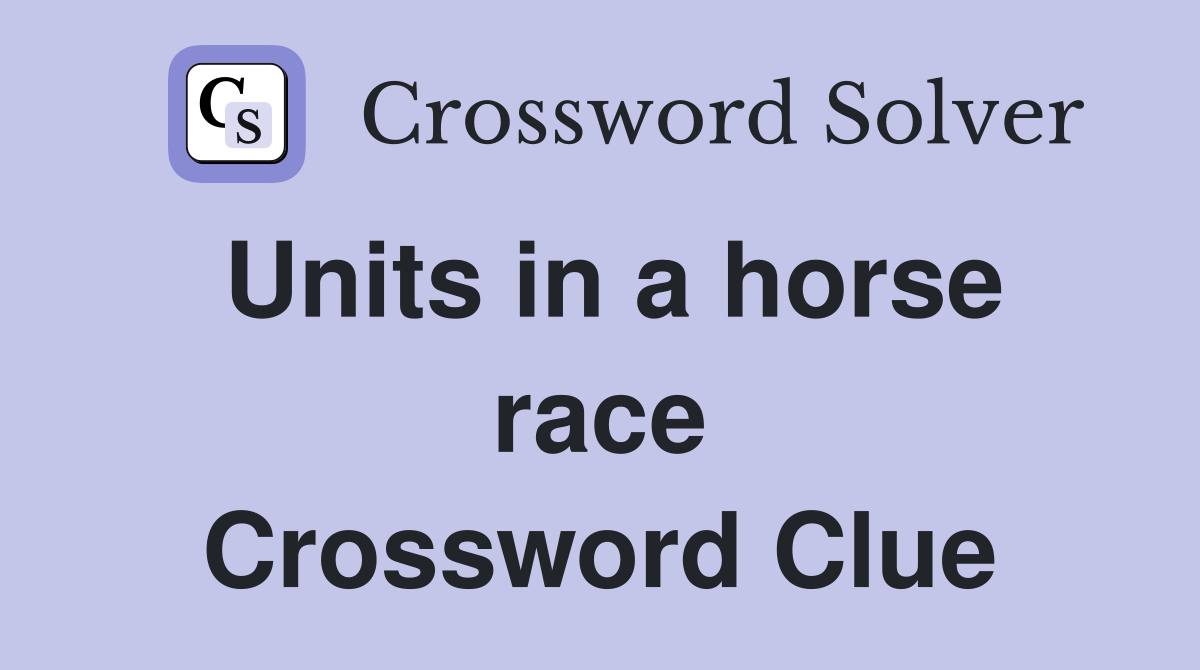 Units in a horse race Crossword Clue