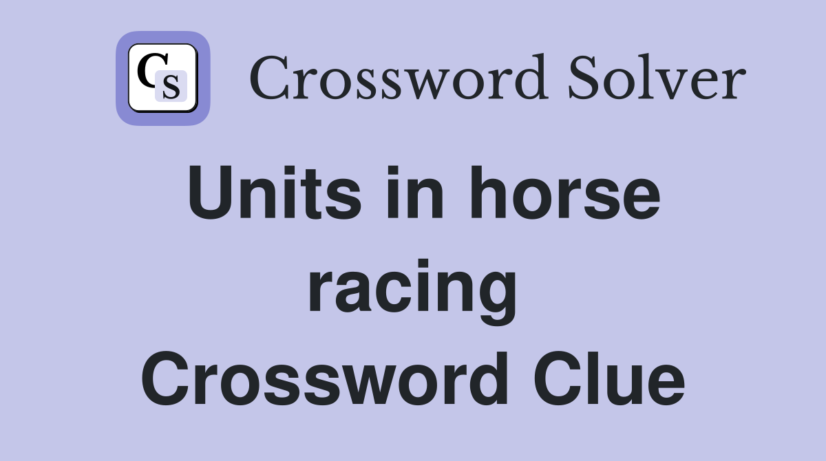 Units in horse racing Crossword Clue