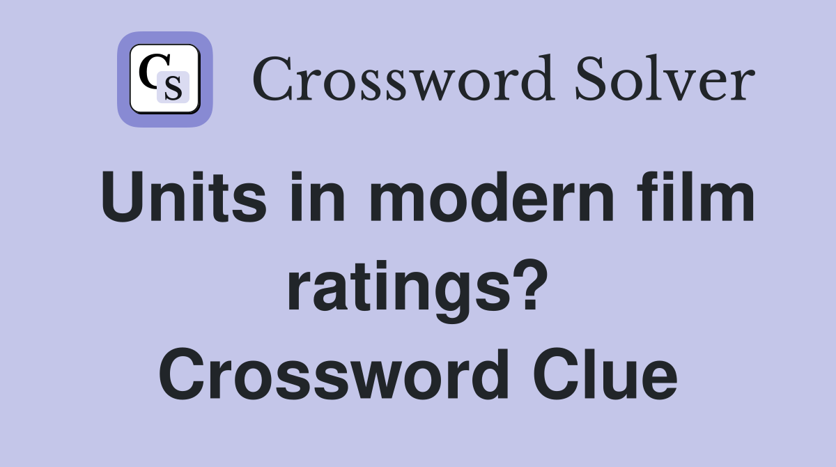 Units in modern film ratings? Crossword Clue