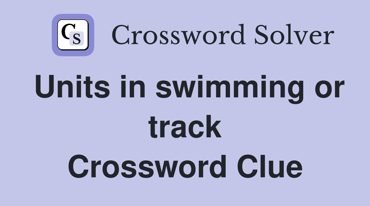 Units in swimming or track Crossword Clue