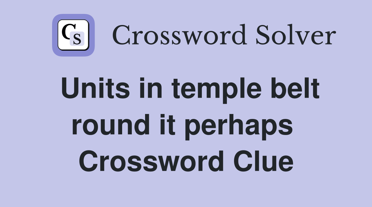 Units in temple belt round it perhaps  Crossword Clue