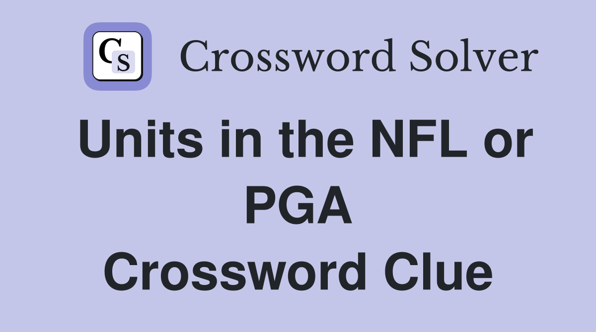 Units in the NFL or PGA Crossword Clue