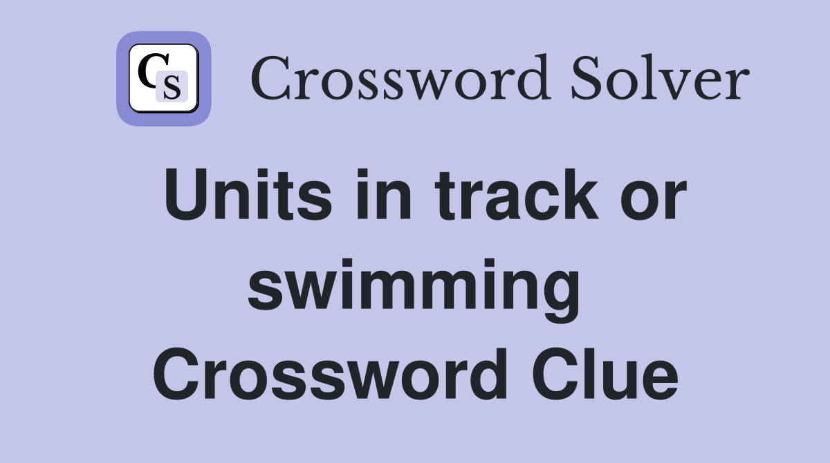 Units in track or swimming Crossword Clue