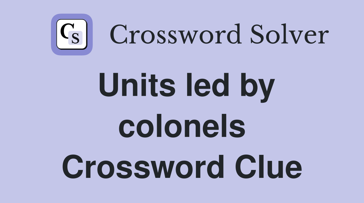 Units led by colonels Crossword Clue