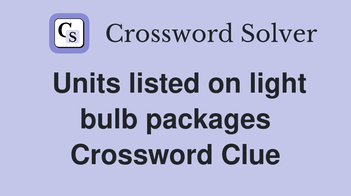 Units listed on light bulb packages Crossword Clue