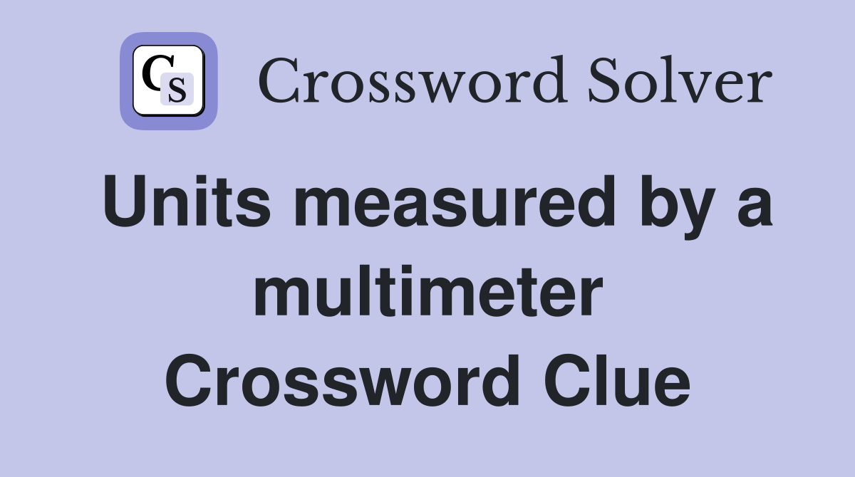 Units measured by a multimeter Crossword Clue