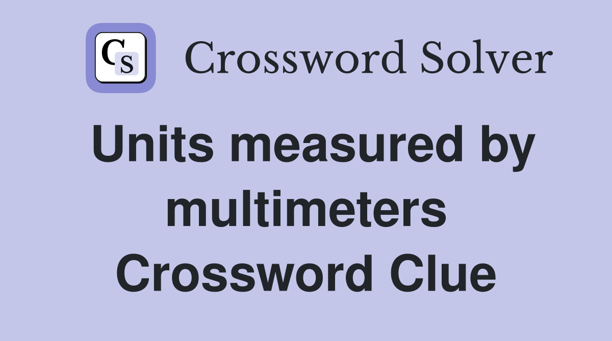 Units measured by multimeters Crossword Clue