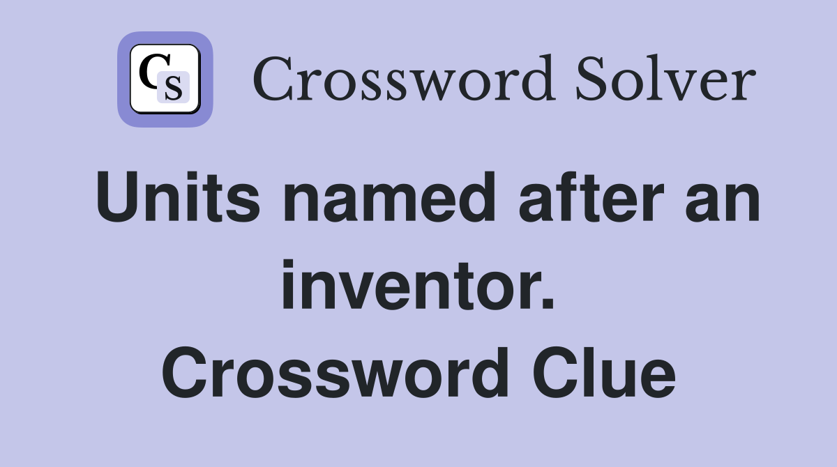 Units named after an inventor. Crossword Clue