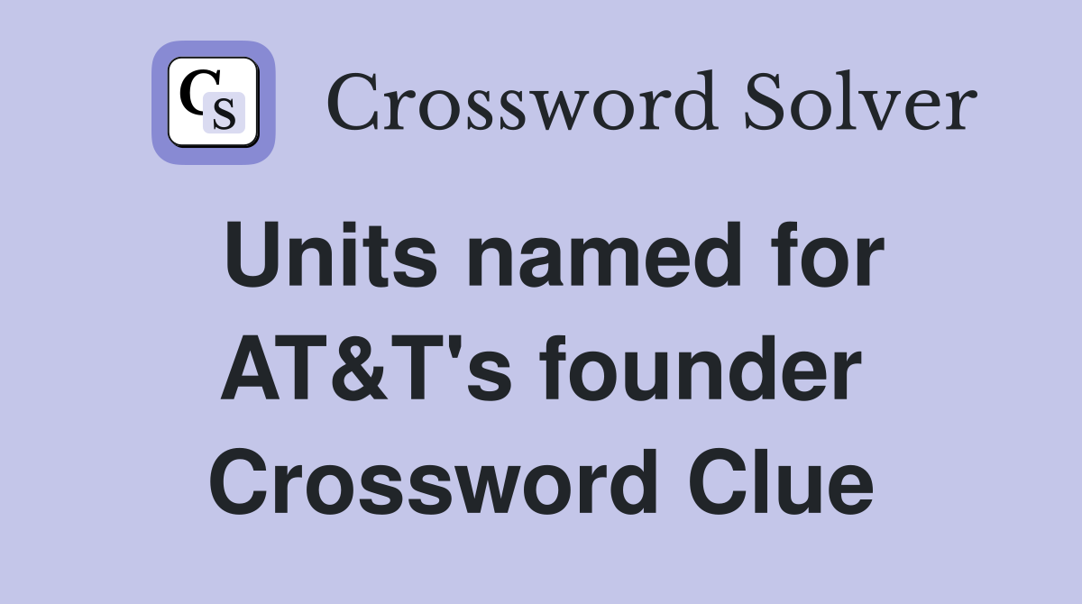 Units named for AT&T's founder Crossword Clue