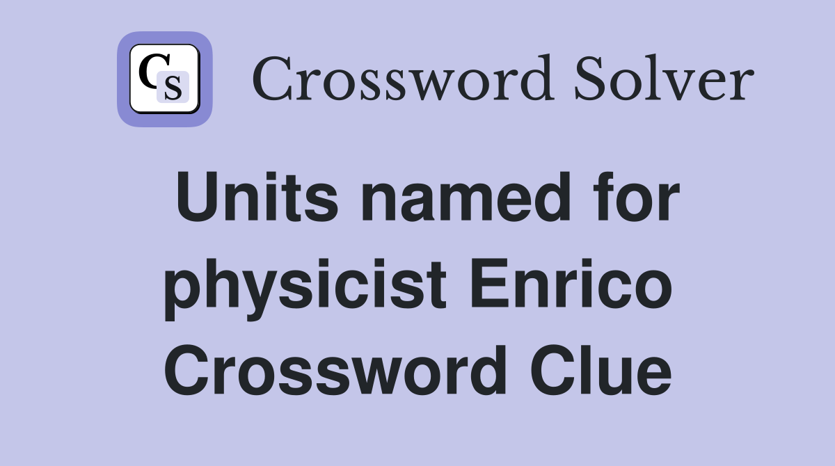 Units named for physicist Enrico Crossword Clue