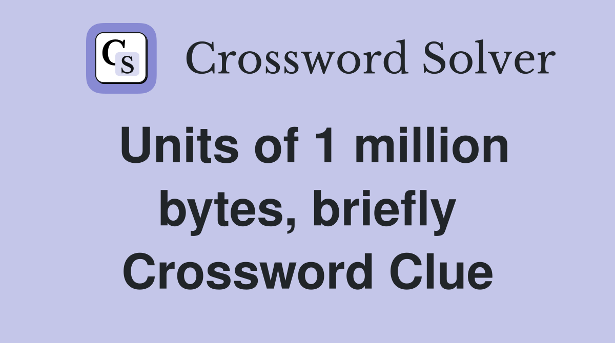 Units of 1 million bytes, briefly Crossword Clue