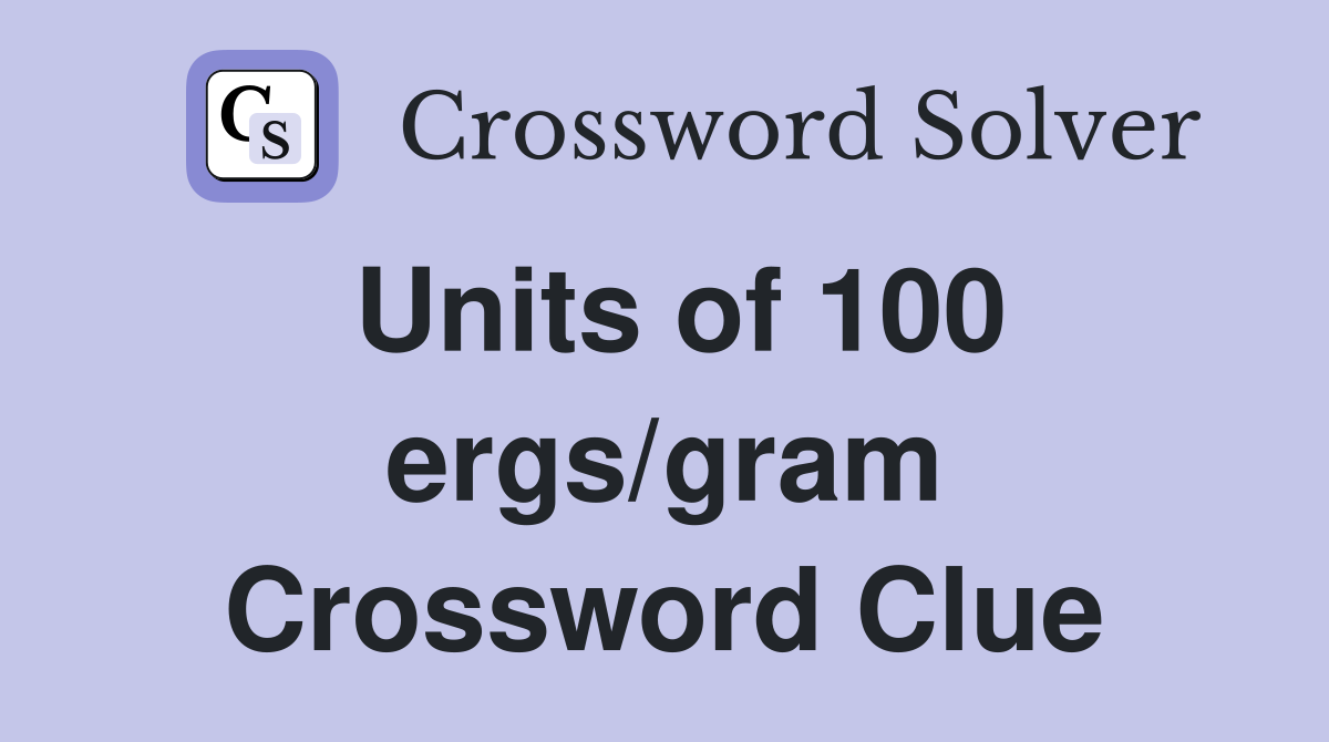 Units of 100 ergs/gram Crossword Clue