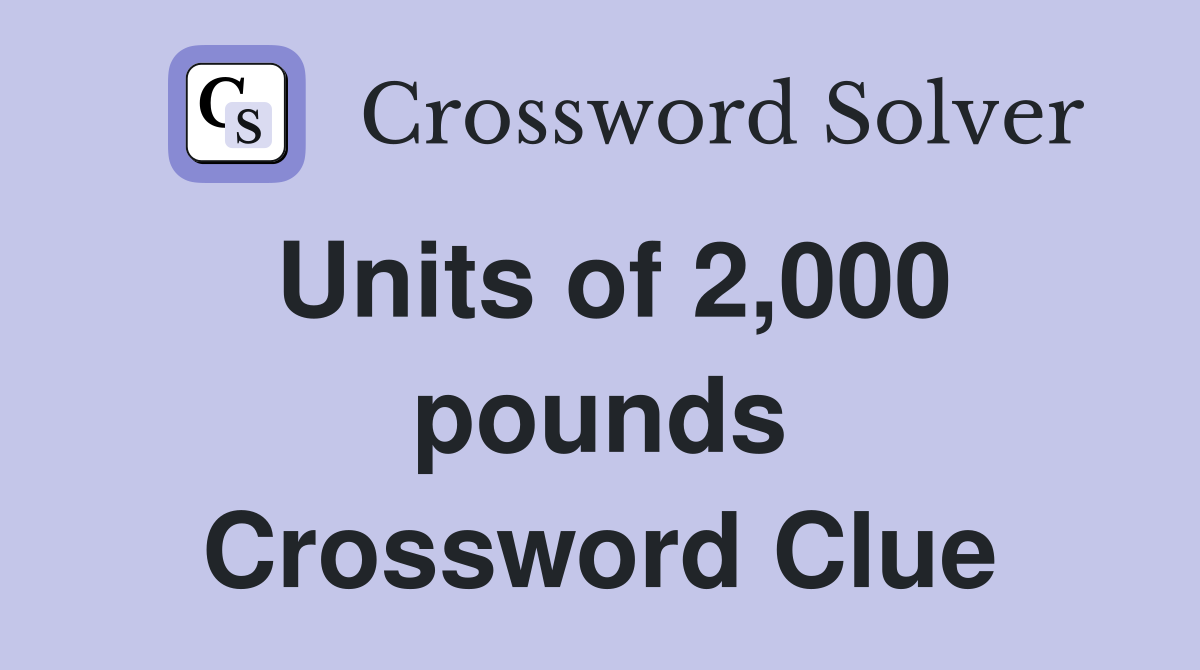 Units of 2,000 pounds Crossword Clue
