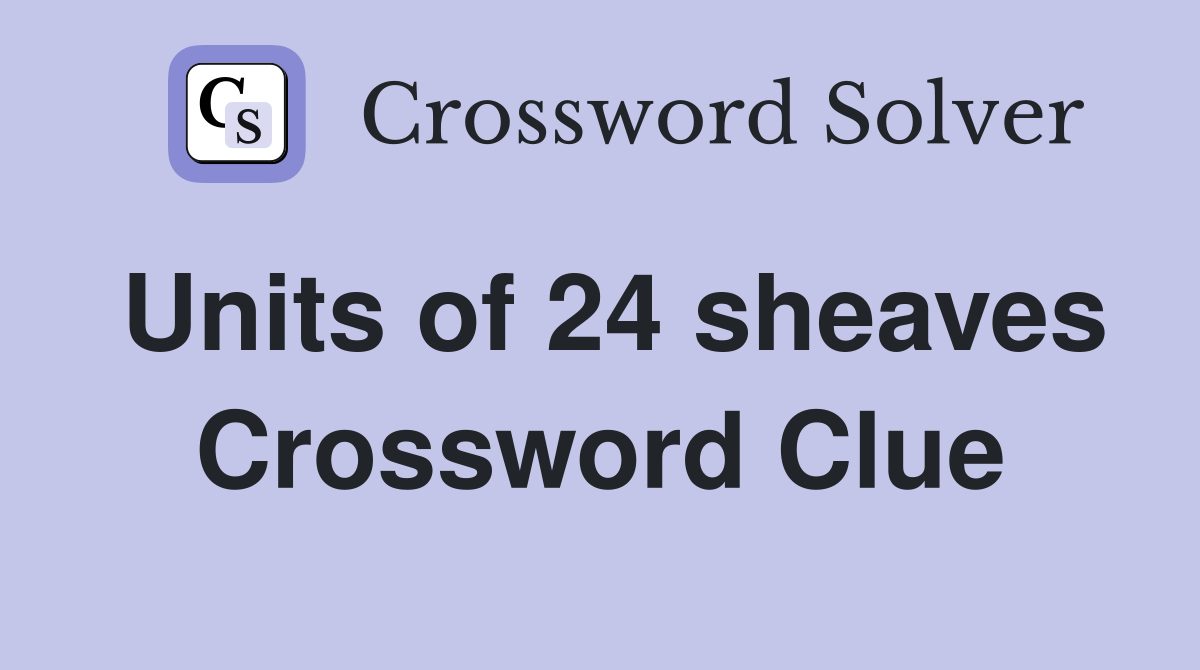 Units of 24 sheaves Crossword Clue