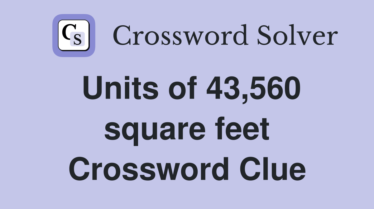 Units of 43,560 square feet Crossword Clue