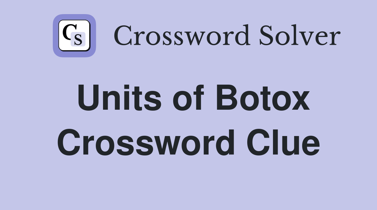 Units of Botox Crossword Clue