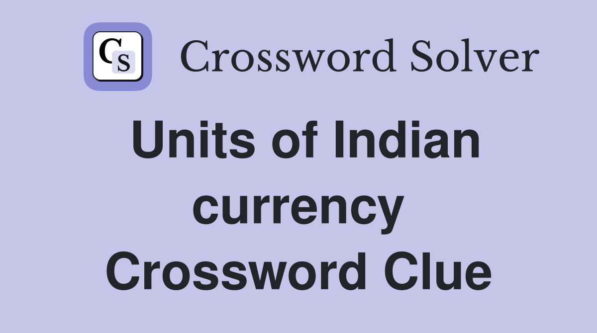 Units of Indian currency Crossword Clue