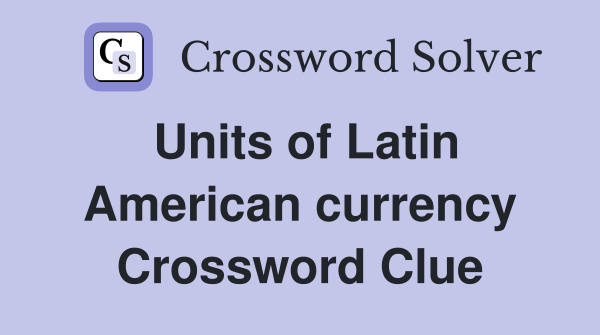 Units of Latin American currency Crossword Clue